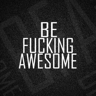 Be Fucking Awesome ??