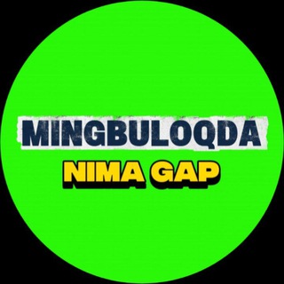MINGBULOQDA | NIMA GAP | Mingbuloqliklar